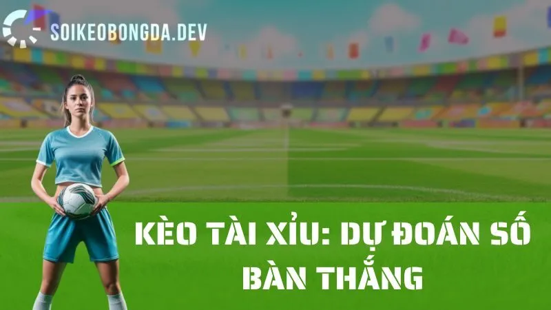 Phân Tích Kèo Tài Xỉu: Làm Thế Nào Để Đoán Tổng Số Bàn Thắng Chính Xác? 1 Phân Tích Kèo Tài Xỉu: Làm Thế Nào Để Đoán Tổng Số Bàn Thắng Chính Xác?